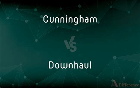 Is Cunningham the same as downhaul