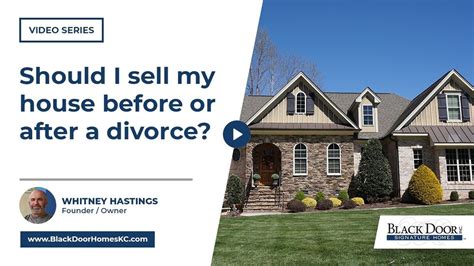 Is It Better To Sell A Home Before Or After Divorce?