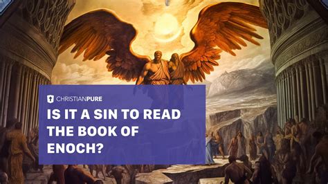 Is It a Sin To Read The Book of Enoch? Christian Forums