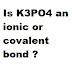 Is K3PO4 an ionic or covalent bond - Bengis Life