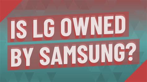 Is LG owned by Samsung? - YouTube