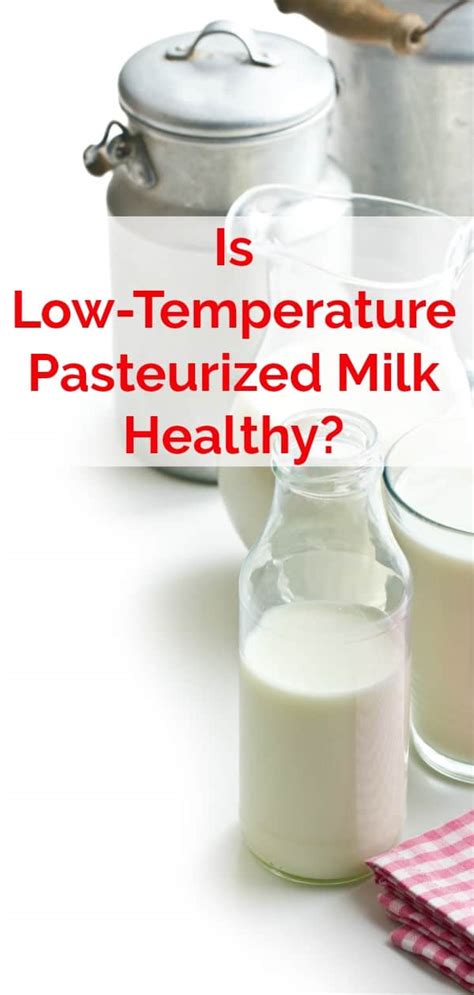 Is Low Temperature Pasteurized Milk Healthy?