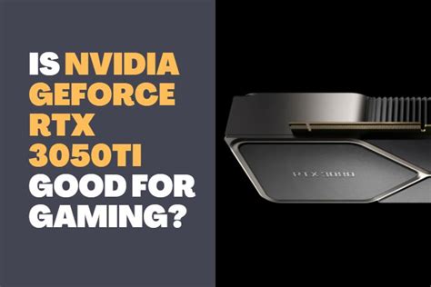 Is Nvidia GeForce RTX 3050Ti good for Gaming? (Supported games)