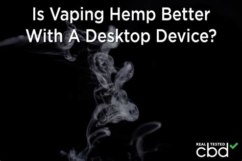 Is Vaping Hemp Better With A Desktop Device?