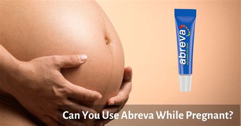 Is abreva safe when pregnant