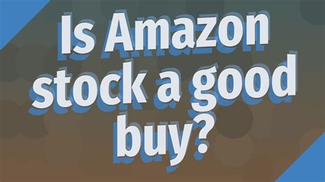Is amazon stock a good buy. Things To Know About Is amazon stock a good buy. 