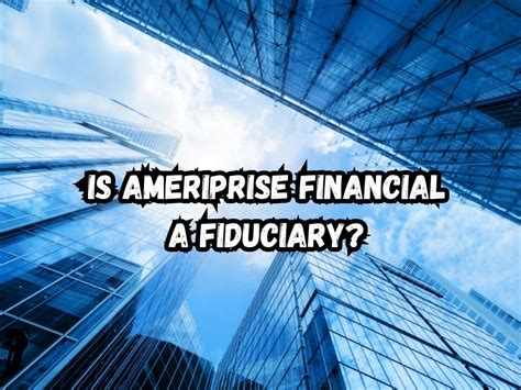 Is ameriprise a fiduciary. Things To Know About Is ameriprise a fiduciary. 