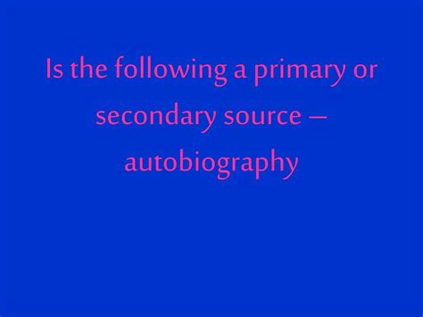 Is autobiography a secondary source