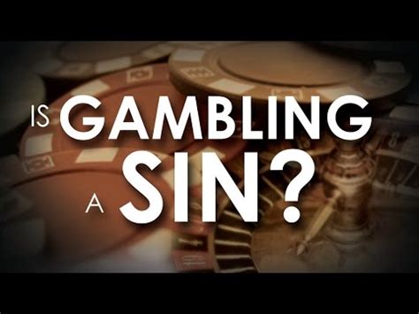 Is betting a sin. Second, Gambling is stealing by consent. That is, all agree that, if the game of chance ends in a certain way, they will take from one another. We would not enjoy someone directly stealing thousands of dollars from us, but we consent to allowing others to take thousands of dollars from us in a game of chance. 