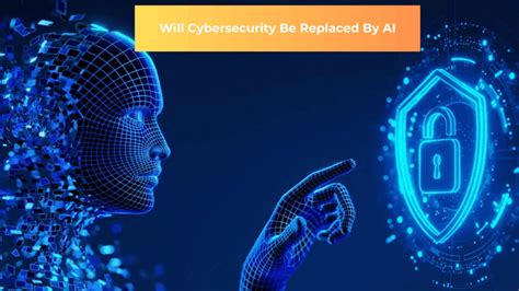 Is cybersecurity will be replaced by AI
