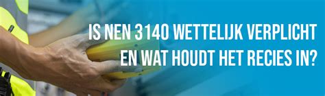 Is de NEN 3140 wettelijk verplicht