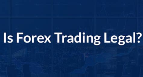 Forex is also legal because it is a legitimate way t