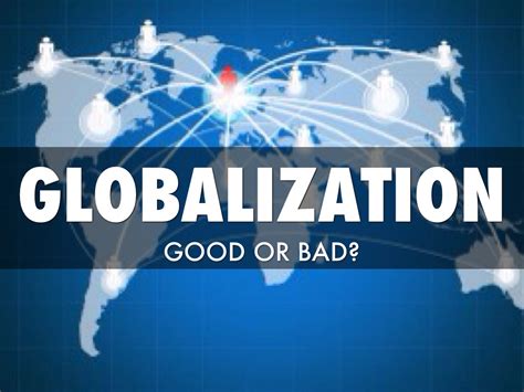 Is globalization good or bad. The lack of political will to manage global threats and build a more inclusive world is the greatest challenge facing globalization, a point frequently made by the UN Secretary General António Guterres. In this respect, there is too little globalization, not too much. Globalization needs better management. The failure to manage increased flows ... 
