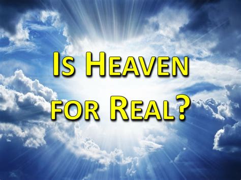 Is heaven real. Yes, Heaven is For Real is based on a true story. The movie is adapted from Todd Burpo and Lynn Vincent’s eponymous novel which recounts the experiences of the Burpo family. The story unfolds as ... 