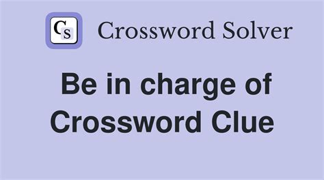 Is in charge of crossword clue. The Crossword Solver found 30 answers to "in charge 2, 3, 5", 4 letters crossword clue. The Crossword Solver finds answers to classic crosswords and cryptic crossword puzzles. Enter the length or pattern for better results. Click the answer to find similar crossword clues . Enter a Crossword Clue. 