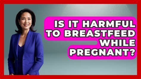 Is it harmful to breastfeed while pregnant