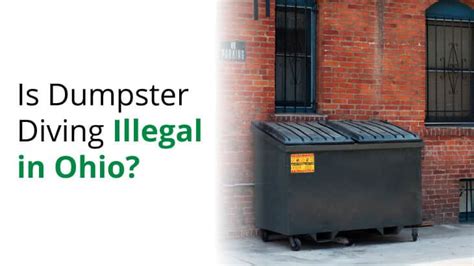 Is it illegal to dumpster dive in ohio. The answer is No, dumpster diving is not illegal in Ohio. In Ohio, it is believed that some people often end up searching for food, clothing, or any valuable items that are thrown away by the rich and affordable. They have ended up finding some of the most valued items in dumpsters and hence, even today people who live in streets or near ... 