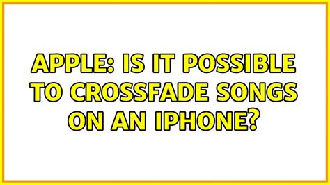 Is it possible to crossfade songs on an iPhone?