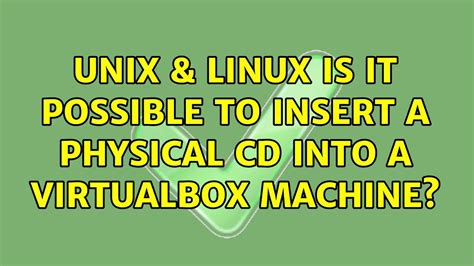 Is it possible to insert a physical CD into a VirtualBox machine?