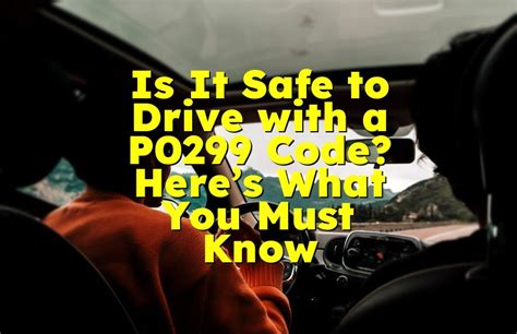 Is it safe to drive with a p0299 code.  Here's a step-by-step guide on how to f...