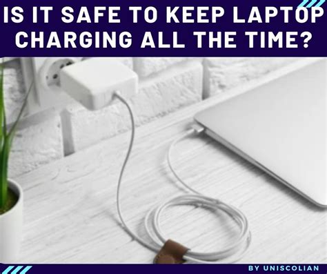 Is it safe to keep my laptop charging all the time? - Uniscolian