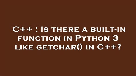 Is there a built-in function in Python 3 like getchar() in C++?