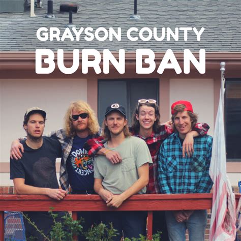 Is there a burn ban in grayson county. Grayson County Burn Ban by Grayson County Burn Ban, released 12 January 2018 Now all I want to do is keeping writing songs, show them to my friends and hope they sing along. It’s like building a campfire, we can all throw something on, burn it to the ground and build another one. There’s a Grayson County burn ban, but let’s start a … 