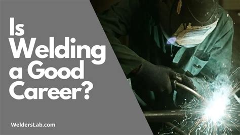 Is welding a good career. Welders spend a lot of time on their feet, so it can also be a good career if you want to stay active while you work. [6] Maybe one of the biggest perks of being a welder, … 