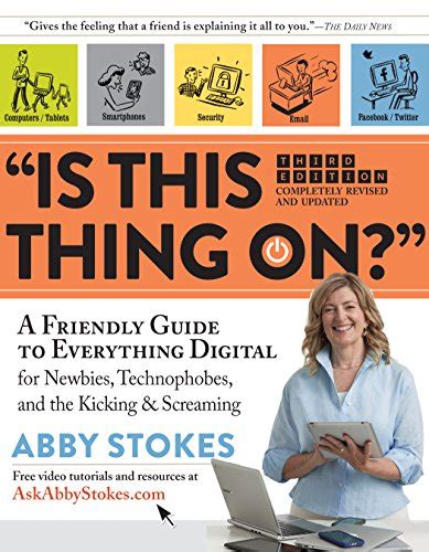 Download Is This Thing On The Late Bloomers Guide To Navigating The Digital World By Abby Stokes