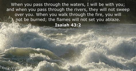 Isaiah 43 nkjv. Isaiah 43:2 NKJV. When you pass through the waters, I will be with you; And through the rivers, they shall not overflow you. When you walk through the fire, you shall not be burned, Nor shall the flame scorch you. 