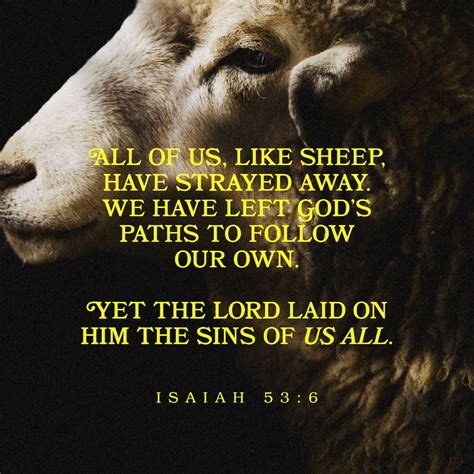 Isaiah 53:6-8 KJV - All we like sheep have gone astray; we