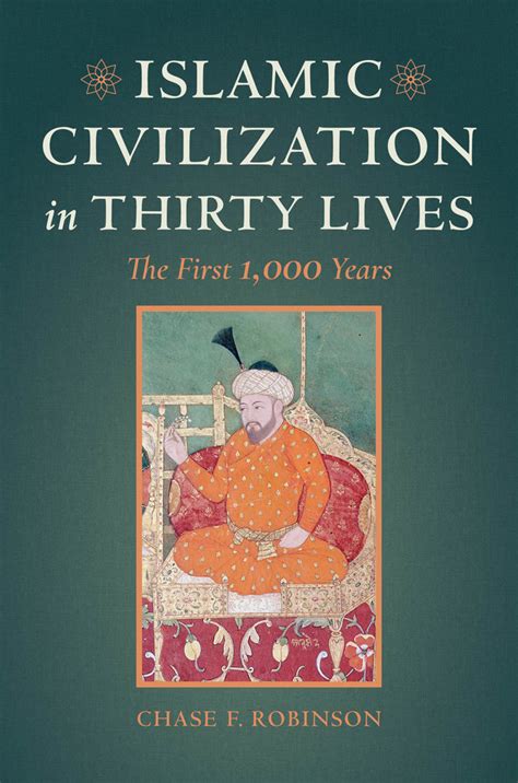 Read Online Islamic Civilization In Thirty Lives The First 1000 Years By Chase F Robinson