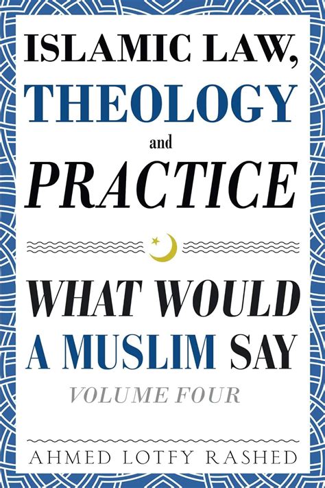 Download Islamic Law Theology And Practice What Would A Muslim Say Volume 4 By Ahmed Lotfy Rashed