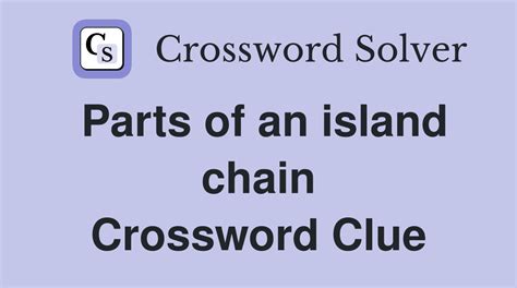 Island chain? crossword clue - WSJCrosswordSolver.com