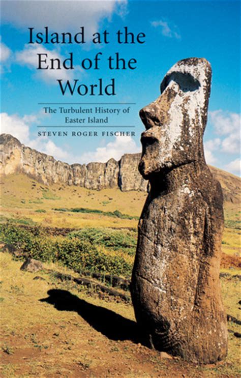 Download Island At The End Of The World The Turbulent History Of Easter Island By Steven Roger Fischer