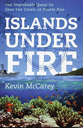 Read Online Islands Under Fire The Improbable Quest To Save The Corals Of Puerto Rico By Kevin Mccarey