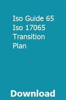 Iso guide 65 iso 17065 transition plan. - Rules regulations instructions manuals records held by.