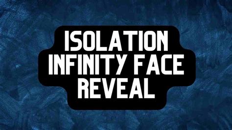 Isolation infinity face reveal. We would like to show you a description here but the site won’t allow us. 