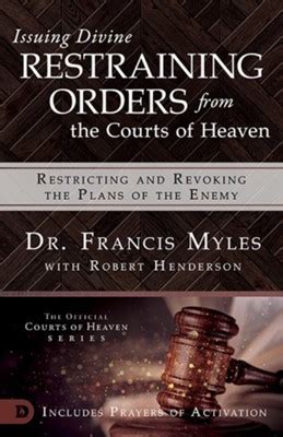 Download Issuing Divine Restraining Orders From The Courts Of Heaven Restricting And Revoking The Plans Of The Enemy By Francis Myles