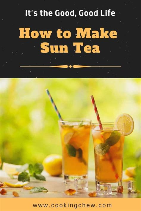 It’s the Good, Good Life: How to Make Easy Sun Tea - Cooking Chew