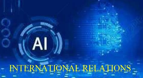 It is the moment to reckon with the international relations of artificial intelligence