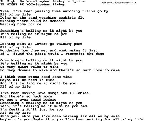 It Might Be You Lyrics by Stephen Bishop from the Classic Soft Rock [Time Life Box Set] album- including song video, artist biography, translations and more: Time I've been passing time watching trains go by All of my life Lying on the sand, watching seabirds fly Wishing t… . 