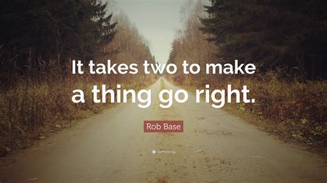 It takes two to make a thing go right. Things To Know About It takes two to make a thing go right. 