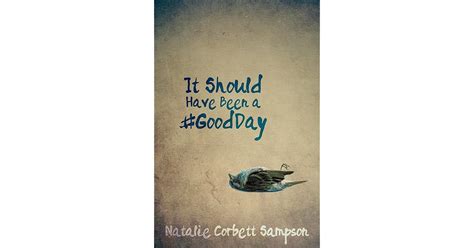 Read It Should Have Been A Goodday By Natalie Corbett Sampson