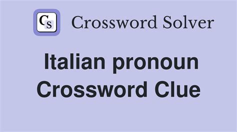 Aug 13, 2022 · In our website you will find the solution for Italian pronoun crossword clue. Thank you all for choosing our website in finding all the solutions for La Times Daily Crossword. Our page is based on solving this crosswords everyday and sharing the answers with everybody so no one gets stuck in any question. .