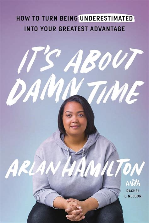 Read Online Its About Damn Time How To Turn Being Underestimated Into Your Greatest Advantage By Arlan Hamilton