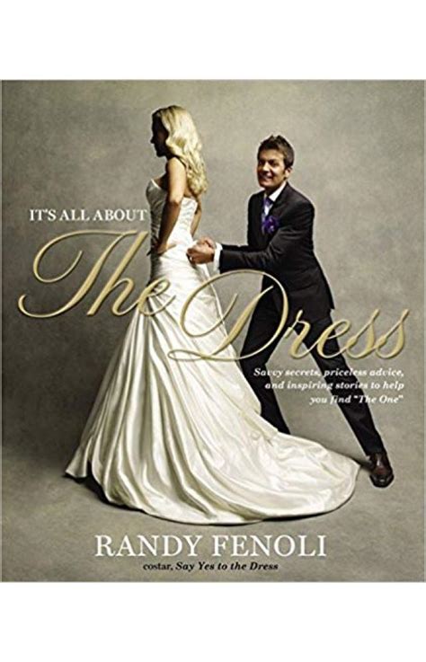 Full Download Its All About The Dress Savvy Secrets Priceless Advice And Inspiring Stories To Help You Find The One By Randy Fenoli