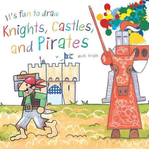 Read Online Its Fun To Draw Knights Castles And Pirates By Mark Bergin