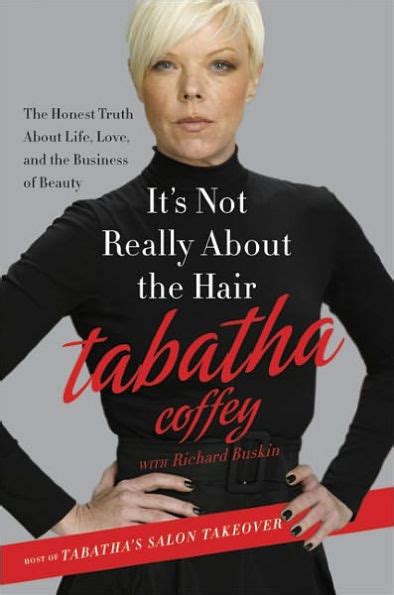 Read Online Its Not Really About The Hair The Honest Truth About Life Love And The Business Of Beauty By Tabatha Coffey