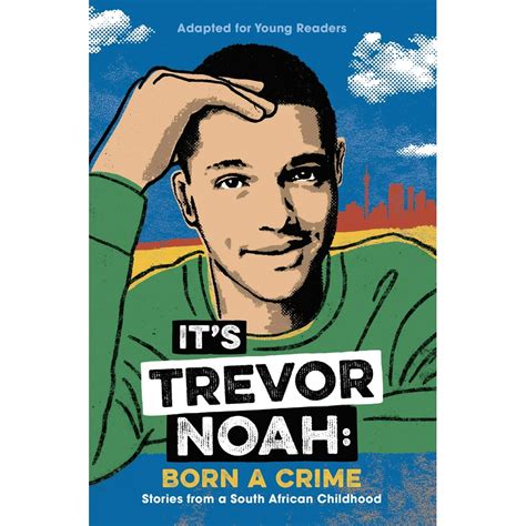 Read Its Trevor Noah Born A Crime Stories From A South African Childhood By Trevor Noah